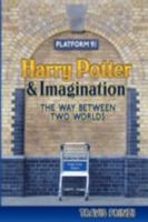 Harry Potter & Imagination: The Way Between Two Worlds 0982238517 Book Cover
