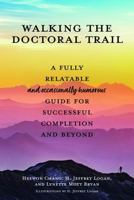 Walking the Doctoral Trail: A Fully Relatable (and Occasionally Humorous) Guide for Successful Completion and Beyond 1975508556 Book Cover