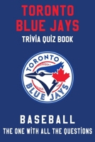 Toronto Blue Jays Trivia Quiz Book - Baseball - The One With All The Questions: MLB Baseball Fan - Gift for fan of Toronto Blue Jays B085KJS7F7 Book Cover