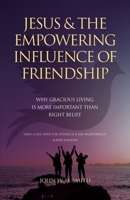 Jesus and The Empowering Influence of Friendship: Why Gracious Living is More Important Than Right Belief 0648861252 Book Cover