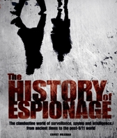 The History of Espionage: The Clandestine World of Surveillance, Spying and Intelligence from Ancient Times to Post-9/11 1844420566 Book Cover