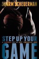 Step Up Your Game: A Playbook For The Next Generation Hero 1599322447 Book Cover