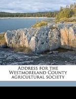 Address for the Westmoreland County Agricultural Society 1175440930 Book Cover