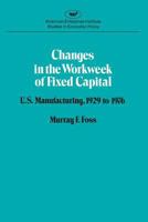 Changes in the workweek of fixed capital: U.S. manufacturing, 1929 to 1976 (Studies in economic policy) 0844734233 Book Cover