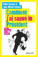 Comment j'ai sauvé le Président: Farces et attrapes de la Sarkozie 2702142877 Book Cover