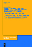 Cognitive, Social, and Individual Constraints on Linguistic Variation: A Case Study of Presentational 'Haber' Pluralization in Caribbean Spanish 3110521628 Book Cover