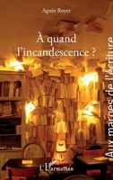 A quand l'incandescence ? (Aux Marges de l'Écriture) (French Edition) 2343158312 Book Cover
