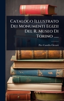Catalogo Illustrato Dei Monumenti Egizii Del R. Museo Di Torino ...... (Italian Edition) 102486782X Book Cover