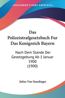 Das Polizeistrafgesetzbuch Fur Das Konigreich Bayern: Nach Dem Stande Der Gesetzgebung Ab 1 Januar 1900 (1900) 1160371970 Book Cover