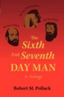 The Sixth and Seventh Day Man: A Trilogy 1425119492 Book Cover