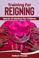 Training for Reigning: Words of Wisdom for Children 1796834408 Book Cover