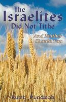 The Israelites Did Not Tithe And Neither Should You 057819340X Book Cover