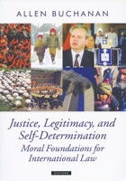 Justice, Legitimacy, and Self-Determination: Moral Foundations for International Law (Oxford Political Theory) 0198295359 Book Cover