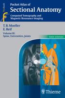 Pocket Atlas of Sectional Anatomy, Volume 3: Spine, Extremities, Joints: Computed Tomography and Magnetic Resonance Imaging 3131431717 Book Cover