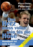 Das Herz muss voller sein als die Hose: Handball ist sein Leben 3347170687 Book Cover