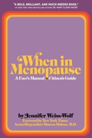When in Menopause...: A User's Manual and Citizen's Guide 1399829041 Book Cover