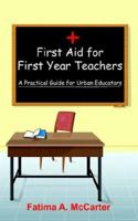 First Aid for First Year Teachers: A Practical Guide for Urban Educators 1420877399 Book Cover