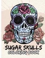 Sugar Skulls Coloring Book: Day of the Dead for Grown-Ups Tattoo Coloring Book 8.5x11" 69 Pages 1546611673 Book Cover