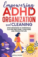 Empowering ADHD Organization and Cleaning: Stop Drowning in Overwhelm: The 28-Day Workbook for a Clutter-Free Home, Clear Mind, and Productive Life 1739561791 Book Cover
