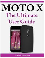 Moto X The Ultimate User Guide 1497334365 Book Cover