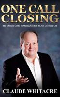 One Call Closing: The Ultimate Guide To Closing Any Sale In Just One Sales Call 1484907779 Book Cover