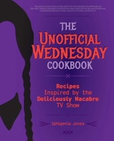 The Unofficial Wednesday Cookbook: Recipes Inspired by the Deliciously Macabre TV Show 1646045939 Book Cover