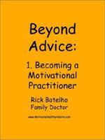 Beyond Advice 1: Becoming a Motivational Practitioner 0970673817 Book Cover