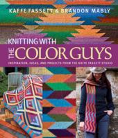 Knitting with The Color Guys: Inspiration, Ideas, and Projects from the Kaffe Fassett Studio 1936096374 Book Cover