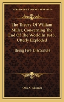 The Theory of William Miller Concerning the End of the World in 1843 Utterly Exploded 1103227262 Book Cover