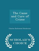 The Cause And Cure Of Crime... 1240124392 Book Cover