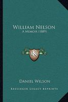 William Nelson: A Memoir 1014434602 Book Cover