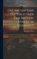 Das Archiv Und Die Bibliothek Der Brüder-unität In Herrnhut 1021033456 Book Cover