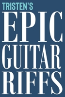 Tristen's Epic Guitar Riffs: 150 Page Personalized Notebook for Tristen with Tab Sheet Paper for Guitarists. Book format:  6 x 9 in (Epic Guitar Riffs Journal) 1711672211 Book Cover