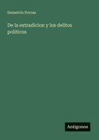 De la extradicion y los delitos políticos (Spanish Edition) 3563918473 Book Cover
