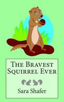 The Bravest Squirrel Ever 1496180860 Book Cover