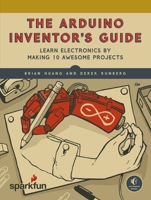 The Arduino Inventor's Guide: Learn Electronics by Making 10 Awesome Projects 1593276524 Book Cover