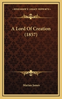 A Lord Of Creation 1165275791 Book Cover