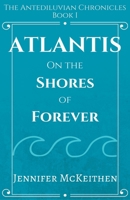 Atlantis On the Shores of Forever 1516946294 Book Cover