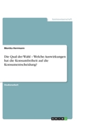 Die Qual der Wahl - Welche Auswirkungen hat die Konsumfreiheit auf die Konsumentscheidung? 3656250189 Book Cover