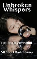 Unbroken Whispers: 50 Dark Short Stories (Still) B0DS1B2H17 Book Cover