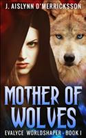 Mother of Wolves (Evalyce - Worldshaper Vol. 1) 1715612299 Book Cover