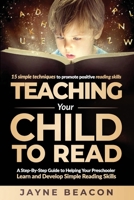 Teaching Your Child To Read: A Step By Step Guide To Helping Your Preschooler Learn And Develop Simple Reading Skills 173967751X Book Cover