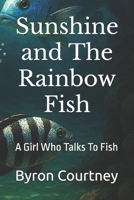 Sunshine and The Rainbow Fish: A Girl Who Talks To Fish B0FGWSBQWQ Book Cover
