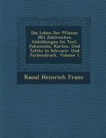 Das Leben Der Pflanze: Mit Zahlreichen Abbildungen Im Text, Faksimiles, Karten, Und Tafeln In Schwarz- Und Farbendruck, Volume 1 1288168969 Book Cover
