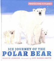 Protecting the Planet: Ice Journey of the Polar Bear 1529505801 Book Cover