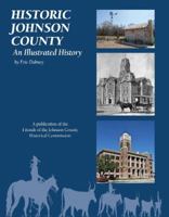Historic Johnson County: An Illustrated History 1935377361 Book Cover