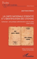 La carte nationale d’identité et l’identification des citoyens: Cameroun : une pratique administrative mal en point (1960-2024) (Études Africaines) (French Edition) 2336424371 Book Cover