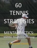 60 Tennis Strategies and Mental Tactics: The Mental Part of Tennis 1941525091 Book Cover