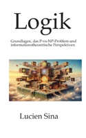 Logik: Grundlagen, das P-vs-NP-Problem und informationstheoretische Perspektiven (German Edition) 3384773632 Book Cover