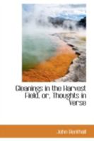 Gleanings In The Harvest Field: Or Thoughts In Verse On Portions Of The Church Services 0559468725 Book Cover
